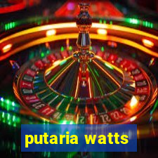 putaria watts